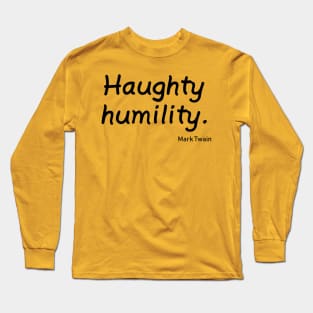 Haughty Humility Long Sleeve T-Shirt